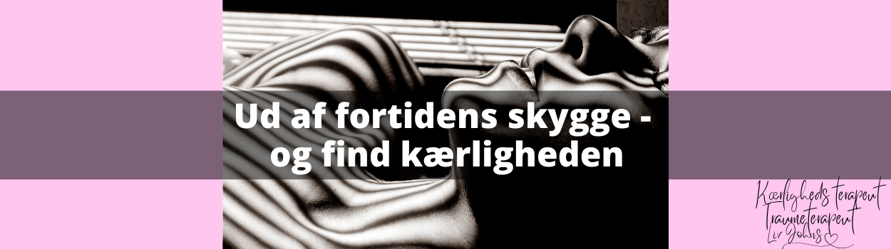 Når fortiden bliver ved med at være din skygge – sådan slipper du endelig fri