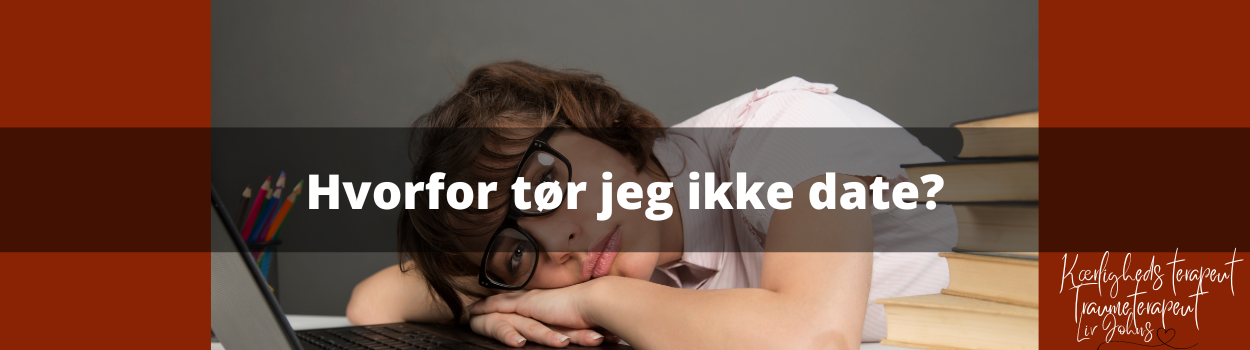 Hvorfor tør jeg ikke date?
